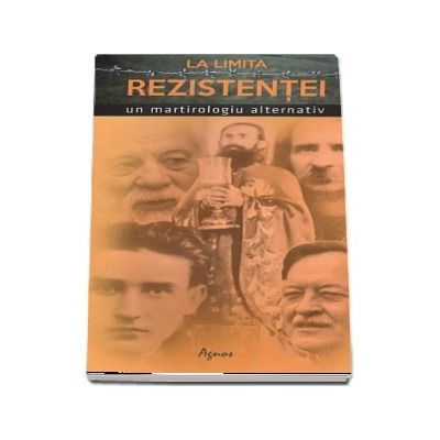 La limita rezistentei. Un martirologiu alternativ