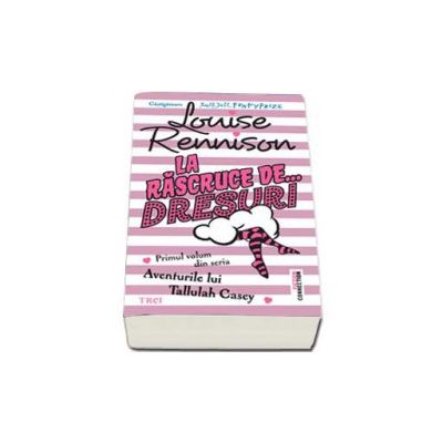 La rascruce de dresuri - Primul volum din seria Aventurile lui Tallulah Casey