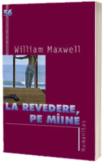 La revedere, pe maine - William Maxwell