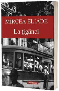 La tiganci - Mircea Eliade (Contine fisa de portofoliu)