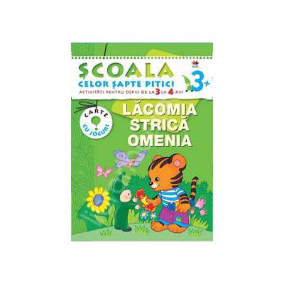 Lacomia strica omenia. Activitati pentru copiii de la 3 la 4 ani - carte cu jocuri