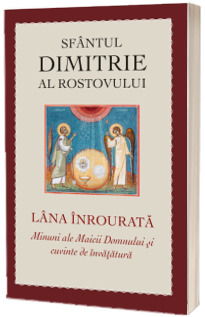 Lana inrourata. Minuni ale Maicii Domnului si cuvinte de invatatura
