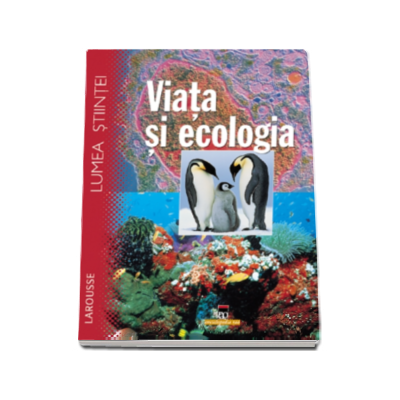 Larousse - Viata si ecologia (Lumea stiintei)