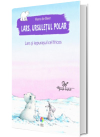 Lars, ursuletul polar. Lars si iepurasul cel fricos (Stare: noua, cu defecte la cotor si coperta)