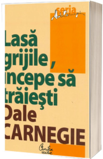Lasa grijile, incepe sa traiesti