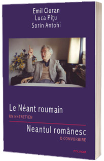 Le Neant roumain. Un entretien / Neantul romanesc. O convorbire