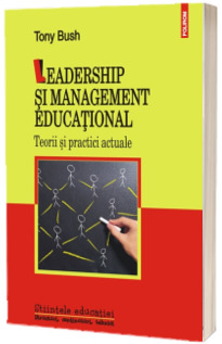 Leadership si management educational. Teorii si practici actuale