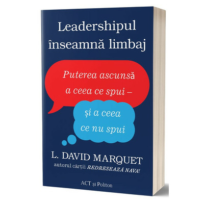 Leadershipul inseamna limbaj: Puterea ascunsa a ceea ce spui - si a ceea ce nu spui