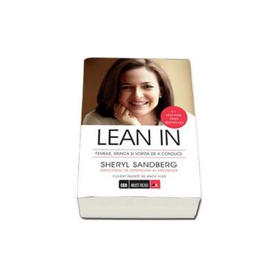 LEAN IN. Femeile, munca si vointa de a conduce - Sheryl Sandberg Directorul de operatiuni al Facebook