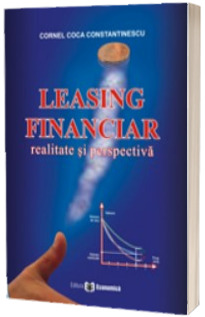 Leasing financiar. Realitate si perspectiva