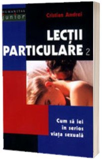 Lectii particulare 2. Cum sa iei in serios viata sexuala