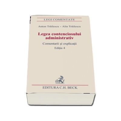 Legea contenciosului administrativ. Comentarii si explicatii (Editia a IV-a)