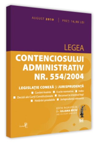Legea contenciosului administrativ nr. 554/2004, legislatie conexa si jurisprudenta. August 2019