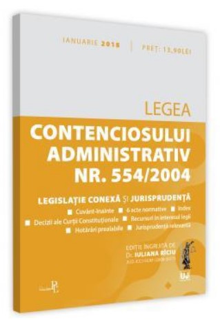 Legea contenciosului administrativ numarul 554-2004, legislatie conexa si jurisprudenta. Legislatie consolidata si index - 4 ianuarie 2018