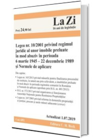 Legea nr. 10/2001 privind regimul juridic al unor imobile preluate in mod abuziv in perioada  6 martie 1945 - 22 decembrie 1989 si Normele de aplicare. Cod 691. Actualizat la 1.07.2019