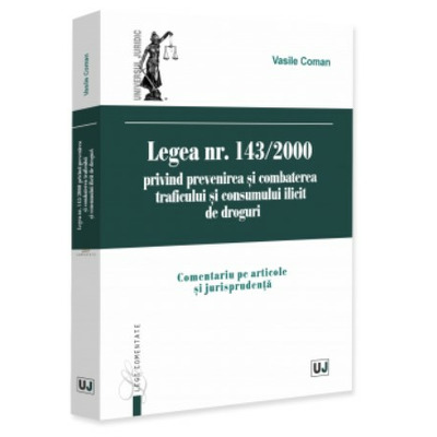 Legea nr. 143/2000 privind prevenirea si combaterea traficului si consumului ilicit de droguri