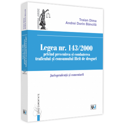 Legea nr. 143/2000 privind prevenirea si combaterea traficului si consumului ilicit de droguri. Jurisprundenta si comentarii