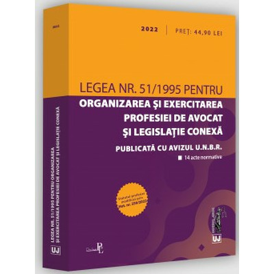Legea nr. 51/1995 pentru organizarea si exercitarea profesiei de avocat si legislatie conexa: 2022. Editie tiparita pe hartie alba