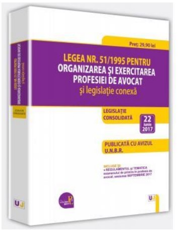Legea nr. 51-1995 pentru organizarea si exercitarea profesiei de avocat si legislatie conexa - 22 iunie 2017. Legislatia profesiei de avocat consolidata. PUBLICATA CU AVIZUL U.N.B.R.