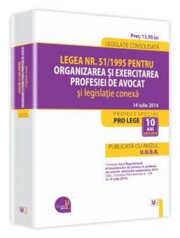 Legea nr. 51/1995 pentru organizarea si exercitarea profesiei de avocat si legislatie conexa. Publicata cu avizul U.N.B.R. - Legislatie consolidata - 14 iulie 2014
