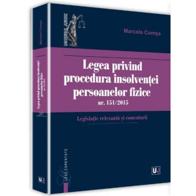 Legea privind procedura insolventei persoanelor fizice nr. 151/2015. Legislatie relevanta si comentarii - Insolventa persoanei fizice