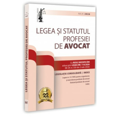 Legea si Statutul profesiei de avocat: iulie 2026. Legislatia profesiei de avocat