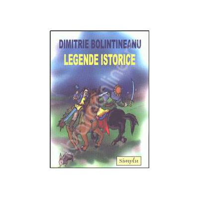 Legende Istorice - Dimitrie Bolintineanu