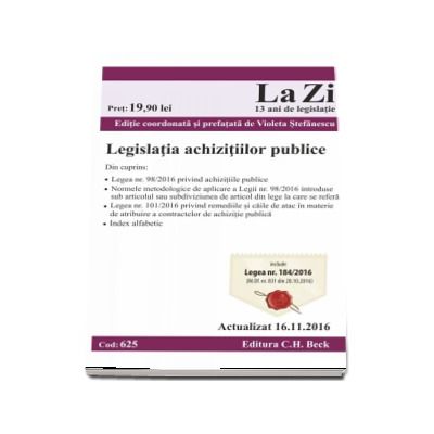 Legislatia achizitiilor publice, include Legea nr. 184/2016. Actualizat la 16.11.2016 - Editie coordonata si prefatata de Violeta Stefanescu