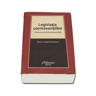 Legislatia contraventiilor - Comentarii, doctrina si jurisprudenta (Adrian-Gabriel Dinescu)