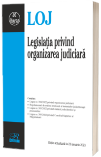 Legislatia privind organizarea judiciara. Editie actualizata la 23 ianuarie 2023