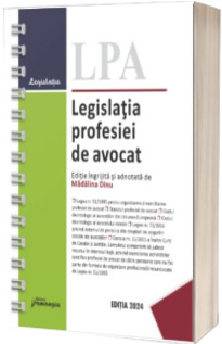 Legislatia profesiei de avocat. Editia 2024, spiralat