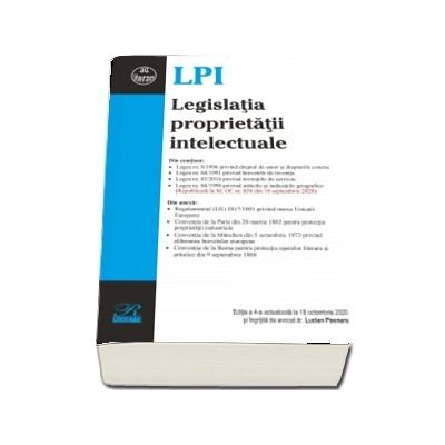 Legislatia proprietatii intelectuale. Editia a 4-a actualizata la 18 octombrie 2020