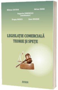 Legislatie comerciala. Teorie si spete