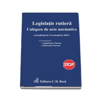 Legislatie rutiera. Culegere de acte normative Editia a XVIII-a (Actualizat la 14.10.2019)