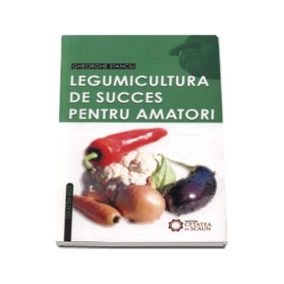 Legumicultura de succes pentru amatori