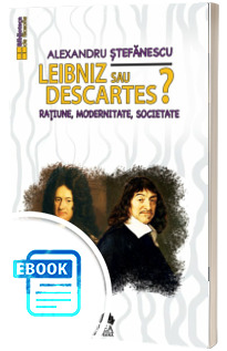 Leibniz sau Descartes? Ratiune, modernitate, societate