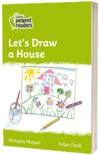 Let s Draw a House. Collins Peapod Readers. Level 2