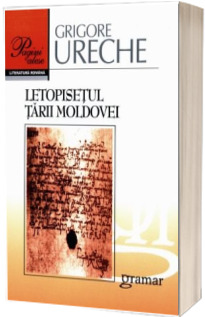 Letopisetul tarii Moldovei - Grigore Ureche
