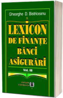 Lexicon de finante, banci, asigurari. Volumul III