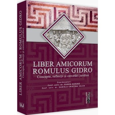 Liber Amicorum Romulus Gidro - Concepte, reflectii si cercetari juridice