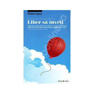 Liber sa inveti. Efectul eliberarii instinctului de a se juca asupra copiilor nostri