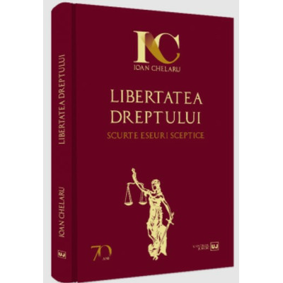 Libertatea dreptului. Scurte eseuri sceptice