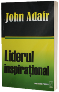 Liderul inspirational - Cum sa motivam, sa incurajam si sa avem succes