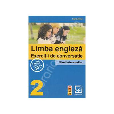Limba Engleza - Exercitii de conversatie - Nivel intermediar 2 (CEF - B1,A2,A1)