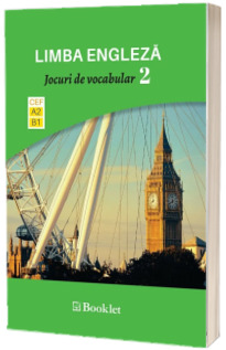 Limba Engleza - Jocuri de vocabular, volumul II. Nivel A2-B1 - Exersarea in joaca a vocabularului si a gramaticii functionale