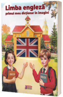 Limba engleza. Primul meu dictionar in imagini