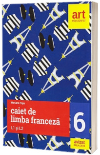 Limba franceza. Caiet pentru clasa a VI-a L1 si L2