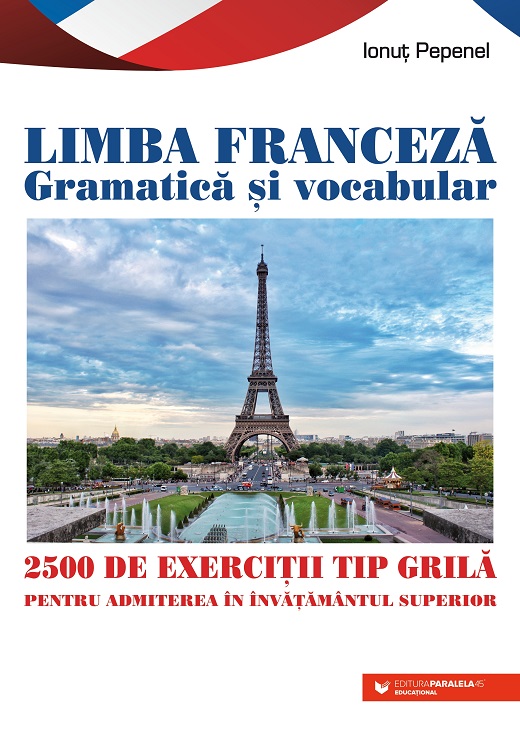 Limba franceza. Gramatica si vocabular. 2500 de teste tip grila pentru admiterea in invatamantul superior