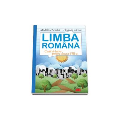 Limba romana. Caiet de lucru pentru clasa VIII-a