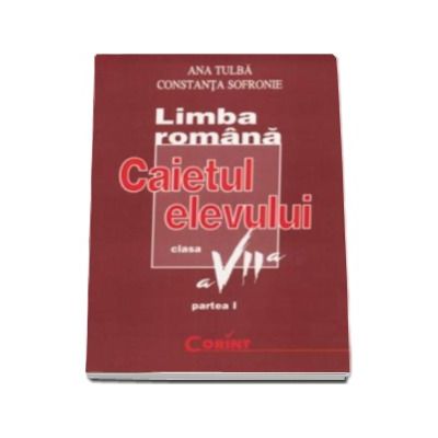 Limba romana-caietul elevului clasa a VII-a- Partea I, Fonetica, Vocabular, Morfologie, Sintaxa, Comunicare